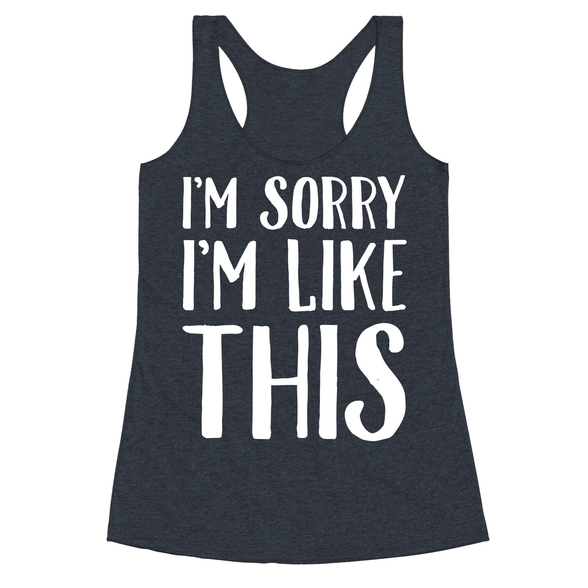 Sorry I'm Like This Racerback Tank